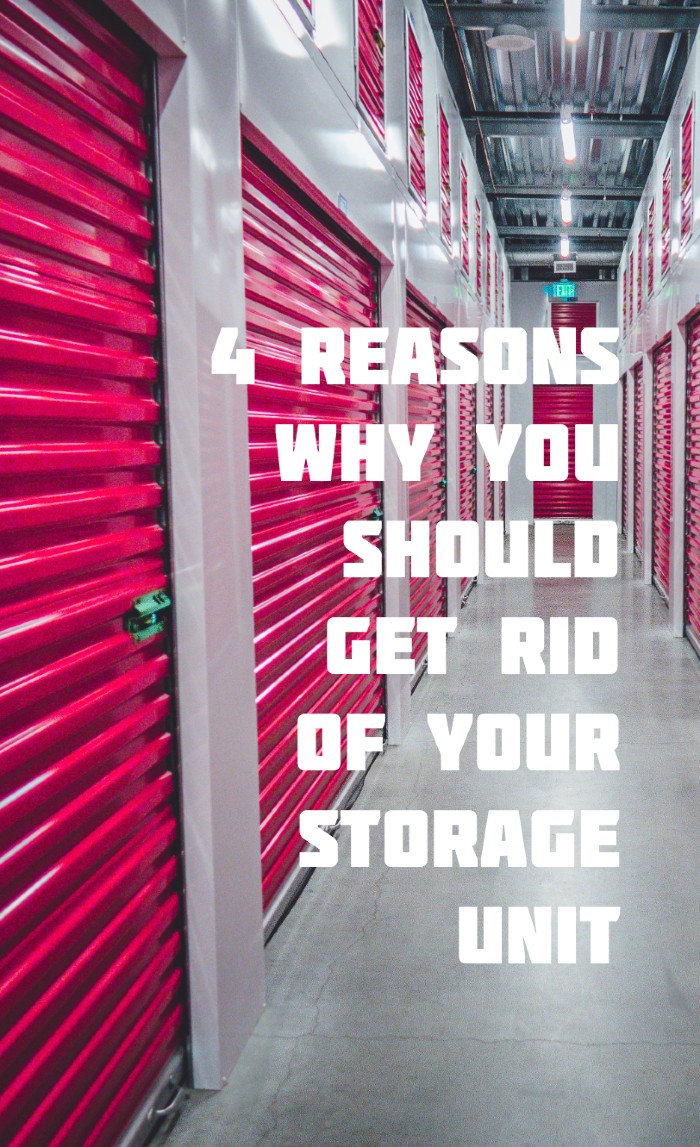 4 Reasons Why You Should Get Rid Of Your Storage Unit