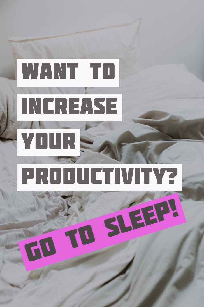 Want To Increase Your Productivity? Go To Sleep!