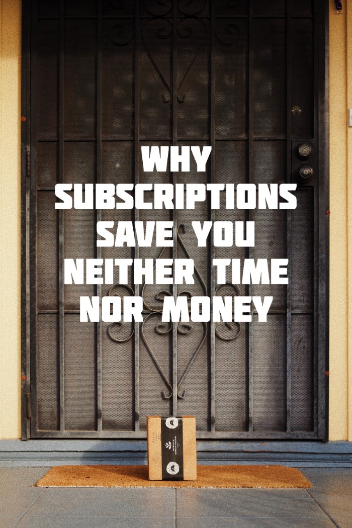 Why Subscriptions DON'T Save You Time Nor Money
