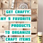 Get Crafty: My 9 Favorite Products To Organize Craft Items